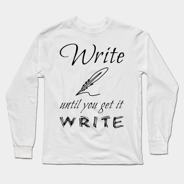 Write until you get it write (black) Long Sleeve T-Shirt by EpicEndeavours